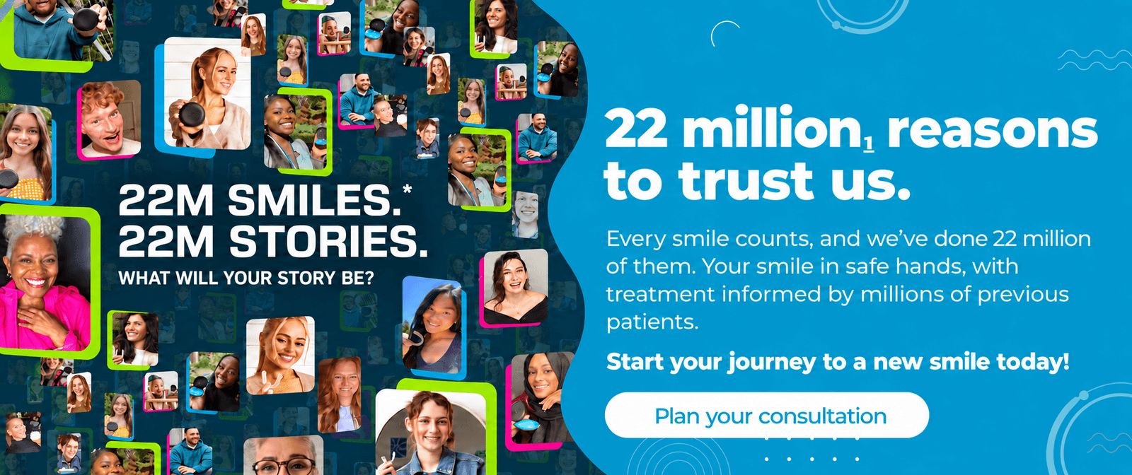 22 million reasons to trust Invisalign and plan your consultation